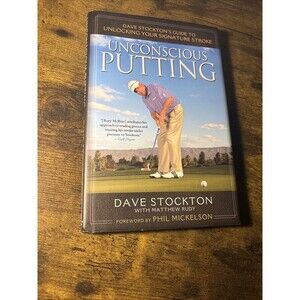 Unconscious Putting Dave Stockton's Guide to Unlocking Your Signature Stroke
